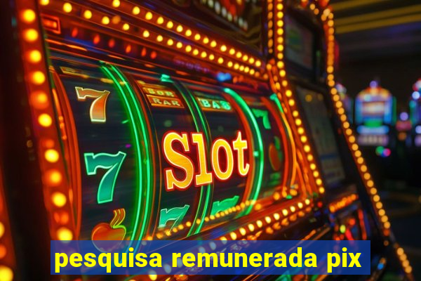 pesquisa remunerada pix